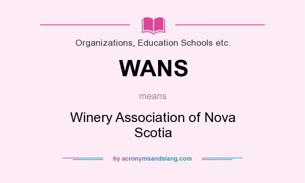 What does WANS mean? It stands for Winery Association of Nova Scotia