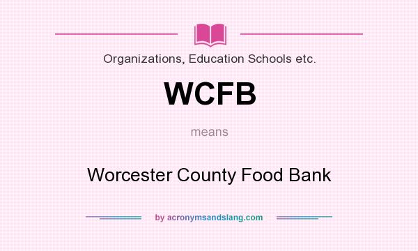 What does WCFB mean? It stands for Worcester County Food Bank