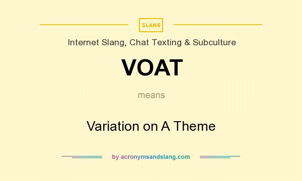 What does VOAT mean? It stands for Variation on A Theme