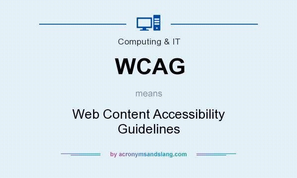 What does WCAG mean? It stands for Web Content Accessibility Guidelines