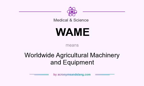 What does WAME mean? It stands for Worldwide Agricultural Machinery and Equipment