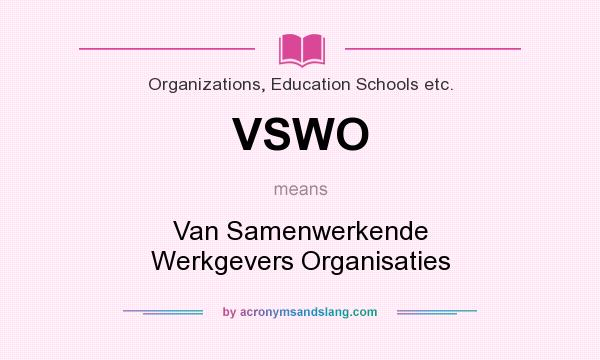 What does VSWO mean? It stands for Van Samenwerkende Werkgevers Organisaties