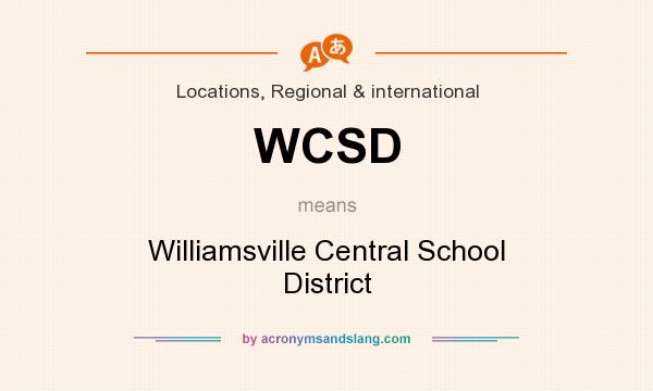 What does WCSD mean? It stands for Williamsville Central School District