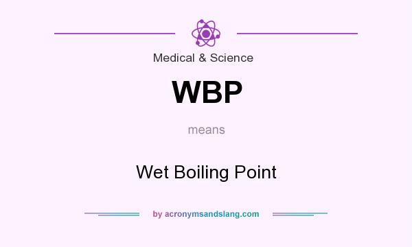 What does WBP mean? It stands for Wet Boiling Point