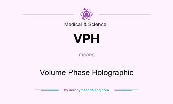What does VPH mean? It stands for Volume Phase Holographic