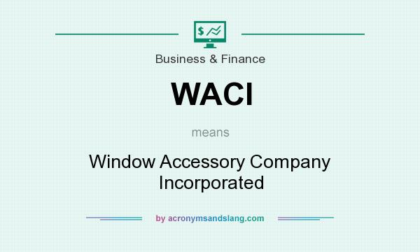 What does WACI mean? It stands for Window Accessory Company Incorporated