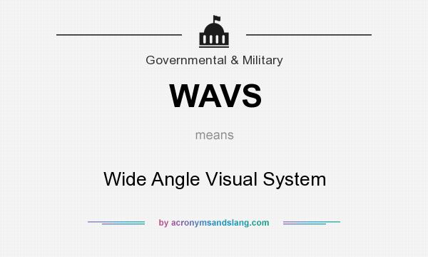 What does WAVS mean? It stands for Wide Angle Visual System