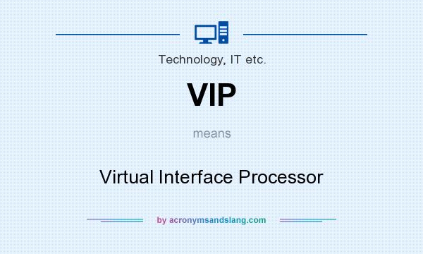 What does VIP mean? It stands for Virtual Interface Processor