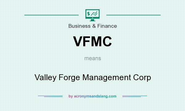 What does VFMC mean? It stands for Valley Forge Management Corp
