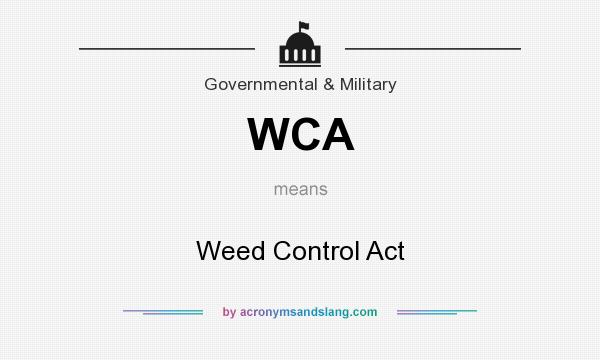 What does WCA mean? It stands for Weed Control Act