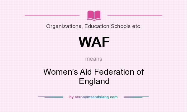 What does WAF mean? It stands for Women`s Aid Federation of England