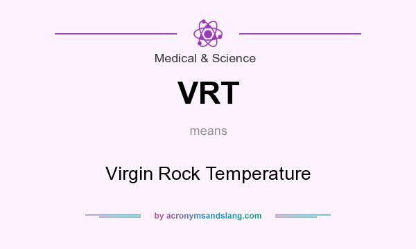 What does VRT mean? It stands for Virgin Rock Temperature