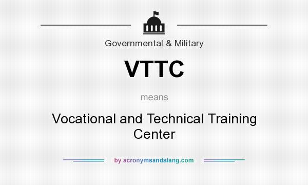 What does VTTC mean? It stands for Vocational and Technical Training Center