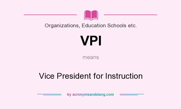 What does VPI mean? It stands for Vice President for Instruction