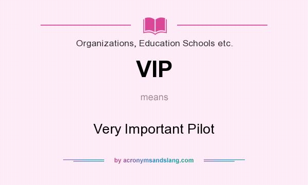 What does VIP mean? It stands for Very Important Pilot