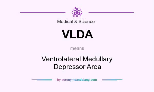 What does VLDA mean? It stands for Ventrolateral Medullary Depressor Area