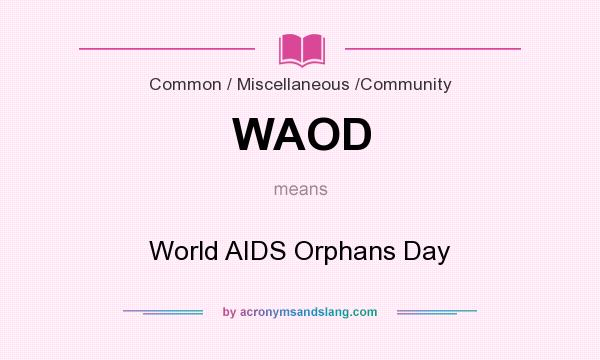 What does WAOD mean? It stands for World AIDS Orphans Day