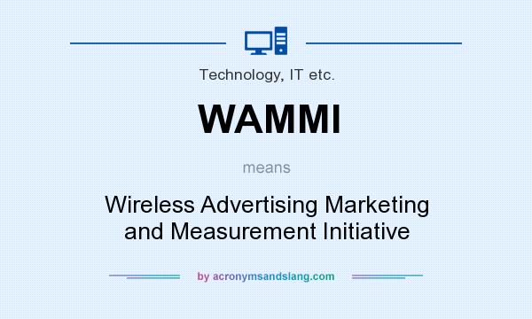 What does WAMMI mean? It stands for Wireless Advertising Marketing and Measurement Initiative