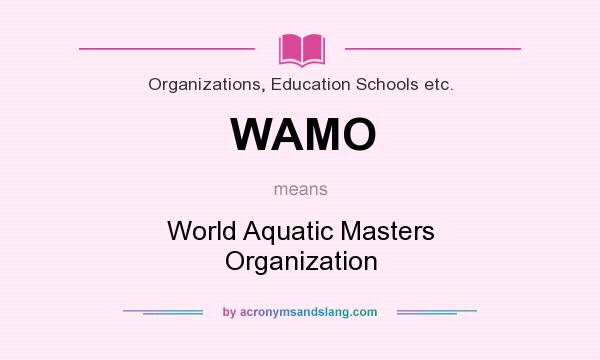 What does WAMO mean? It stands for World Aquatic Masters Organization