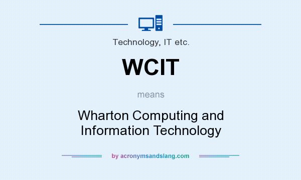 What does WCIT mean? It stands for Wharton Computing and Information Technology