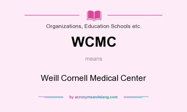 What does WCMC mean? It stands for Weill Cornell Medical Center
