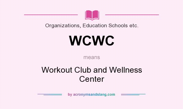What does WCWC mean? It stands for Workout Club and Wellness Center