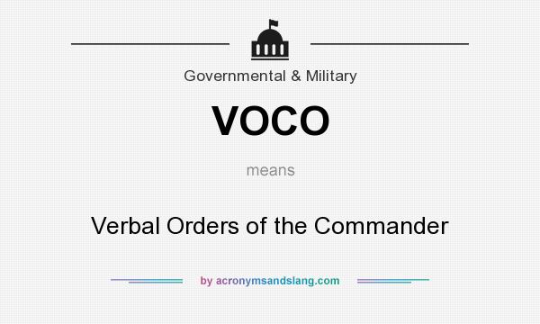 What does VOCO mean? It stands for Verbal Orders of the Commander
