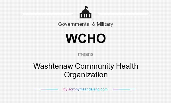 What does WCHO mean? It stands for Washtenaw Community Health Organization
