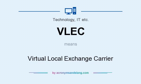 What does VLEC mean? It stands for Virtual Local Exchange Carrier