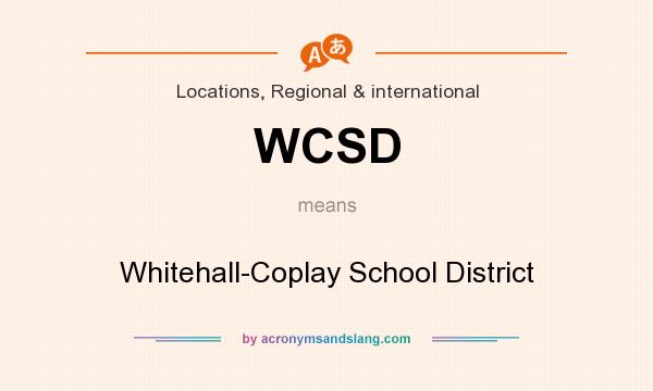 What does WCSD mean? It stands for Whitehall-Coplay School District
