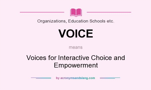 What does VOICE mean? It stands for Voices for Interactive Choice and Empowerment
