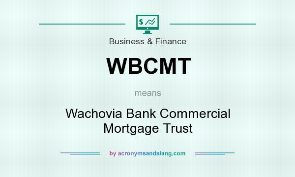What does WBCMT mean? It stands for Wachovia Bank Commercial Mortgage Trust
