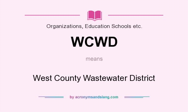 What does WCWD mean? It stands for West County Wastewater District
