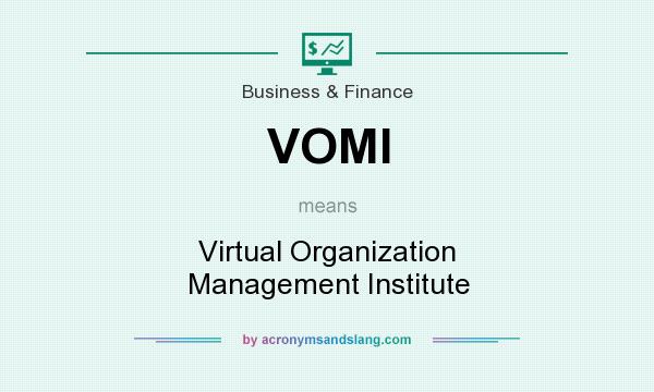 What does VOMI mean? It stands for Virtual Organization Management Institute