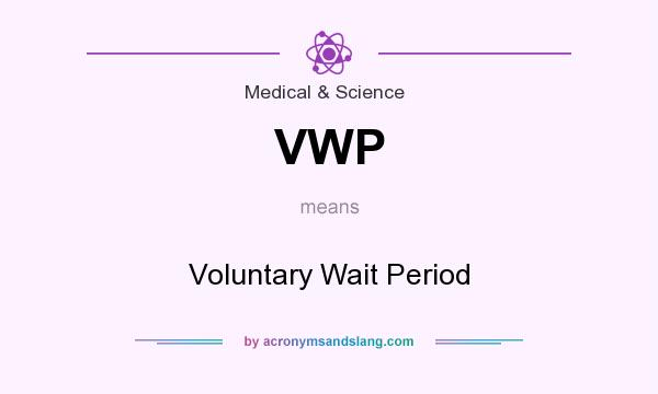 What does VWP mean? It stands for Voluntary Wait Period