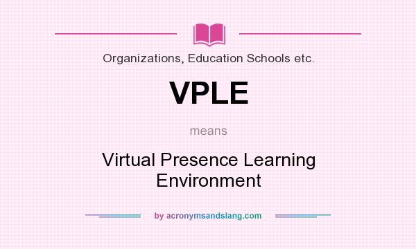 What does VPLE mean? It stands for Virtual Presence Learning Environment
