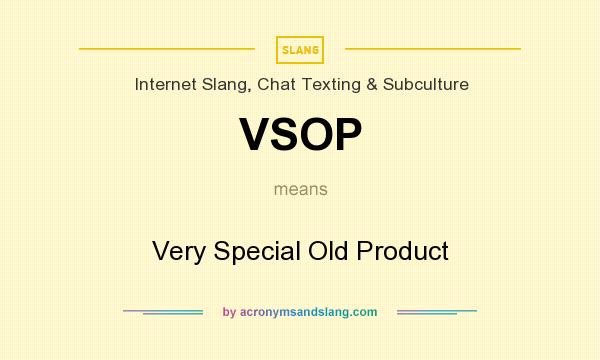 What does VSOP mean? It stands for Very Special Old Product
