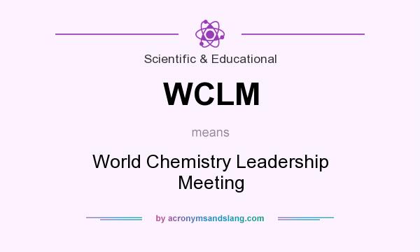 What does WCLM mean? It stands for World Chemistry Leadership Meeting