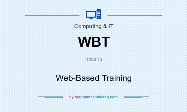 What does WBT mean? It stands for Web-Based Training