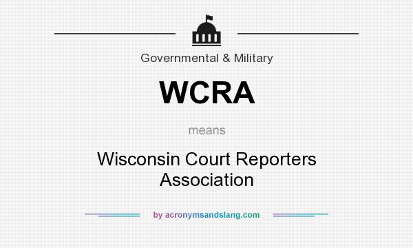 What does WCRA mean? It stands for Wisconsin Court Reporters Association