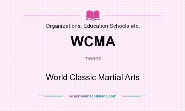 What does WCMA mean? It stands for World Classic Martial Arts