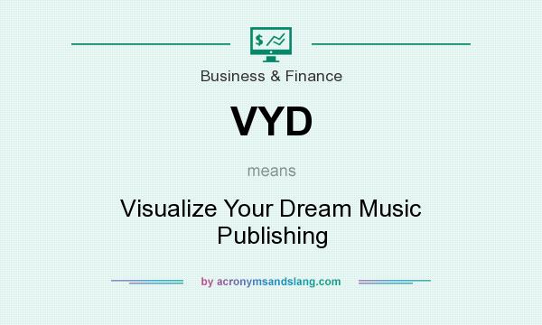 What does VYD mean? It stands for Visualize Your Dream Music Publishing