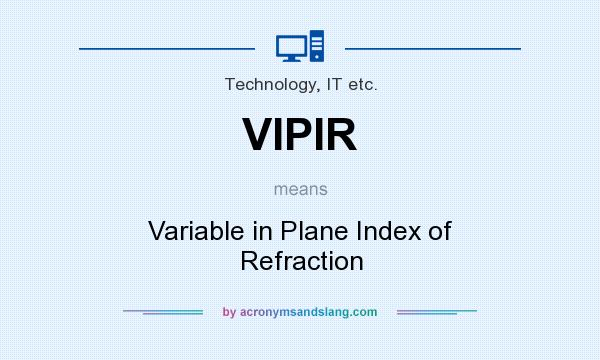 What does VIPIR mean? It stands for Variable in Plane Index of Refraction