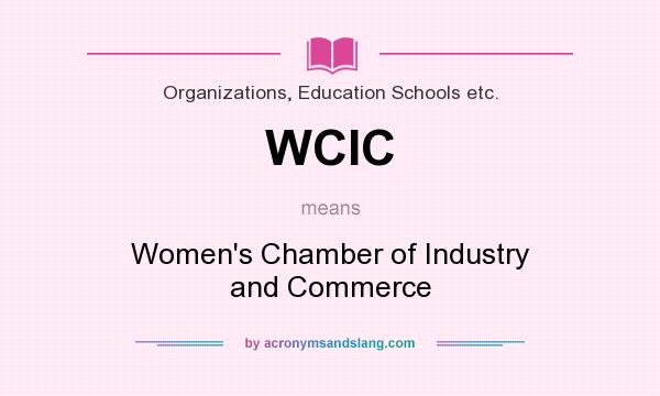 What does WCIC mean? It stands for Women`s Chamber of Industry and Commerce
