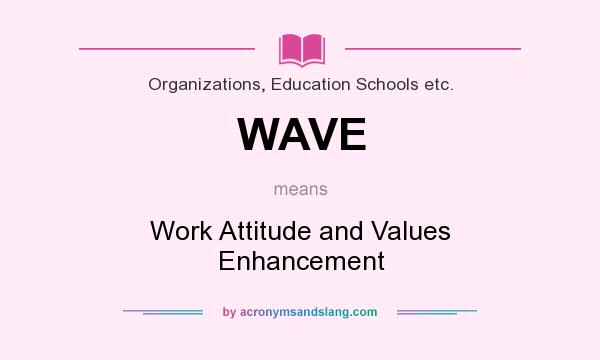 What does WAVE mean? It stands for Work Attitude and Values Enhancement