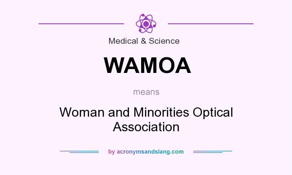 What does WAMOA mean? It stands for Woman and Minorities Optical Association