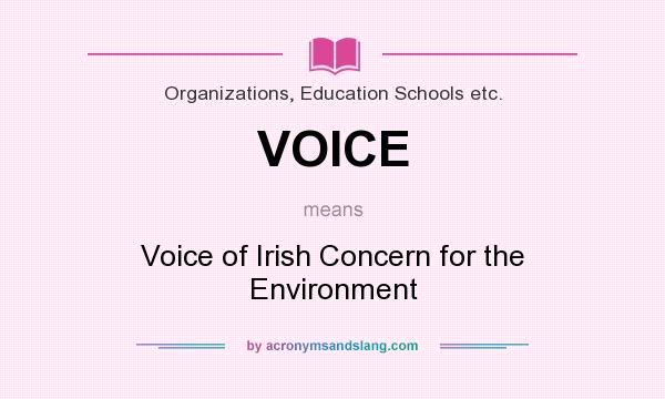 What does VOICE mean? It stands for Voice of Irish Concern for the Environment