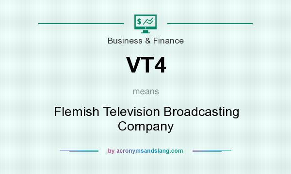What does VT4 mean? It stands for Flemish Television Broadcasting Company