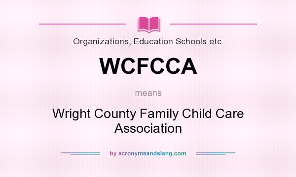 What does WCFCCA mean? It stands for Wright County Family Child Care Association