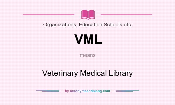 What does VML mean? It stands for Veterinary Medical Library